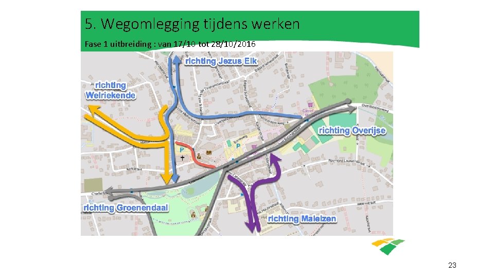 5. Wegomlegging tijdens werken Fase 1 uitbreiding : van 17/10 tot 28/10/2016 23 