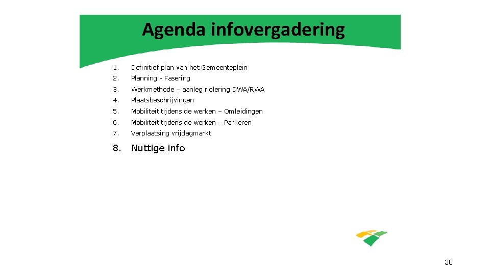 Agenda infovergadering 1. Definitief plan van het Gemeenteplein 2. Planning - Fasering 3. Werkmethode