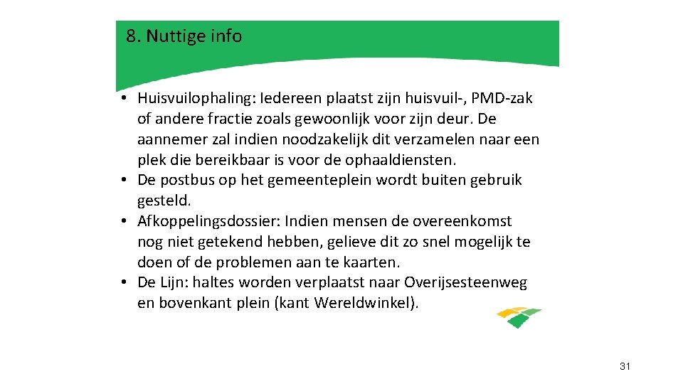 8. Nuttige info • Huisvuilophaling: Iedereen plaatst zijn huisvuil-, PMD-zak of andere fractie zoals