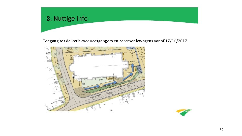 8. Nuttige info Toegang tot de kerk voor voetgangers en ceremoniewagens vanaf 17/10/2017 32