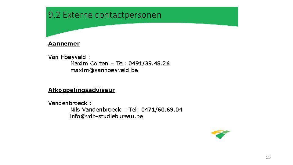 9. 2 Externe contactpersonen Aannemer Van Hoeyveld : Maxim Corten – Tel: 0491/39. 48.