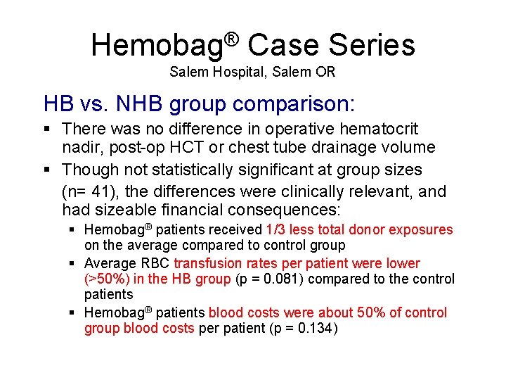 Hemobag® Case Series Salem Hospital, Salem OR HB vs. NHB group comparison: § There
