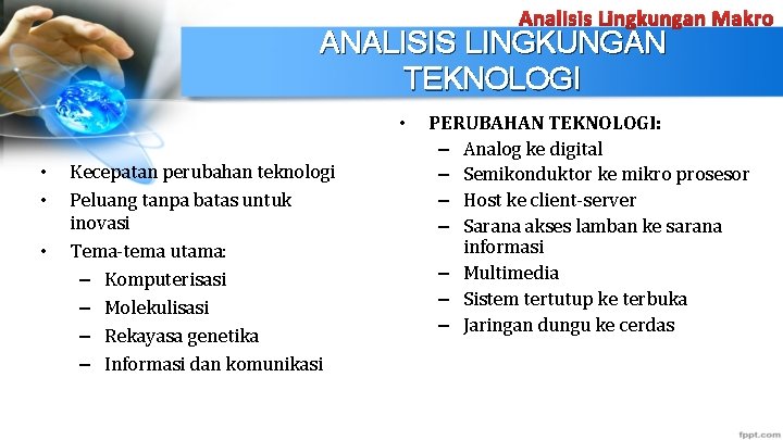 Analisis Lingkungan Makro ANALISIS LINGKUNGAN TEKNOLOGI • • Kecepatan perubahan teknologi Peluang tanpa batas