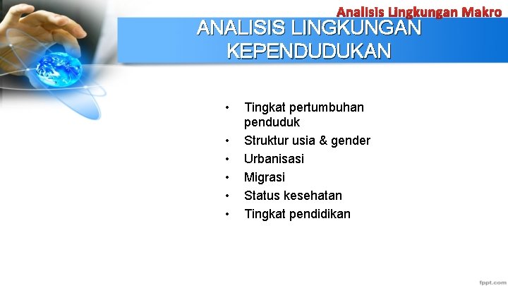 Analisis Lingkungan Makro ANALISIS LINGKUNGAN KEPENDUDUKAN • • • Tingkat pertumbuhan penduduk Struktur usia