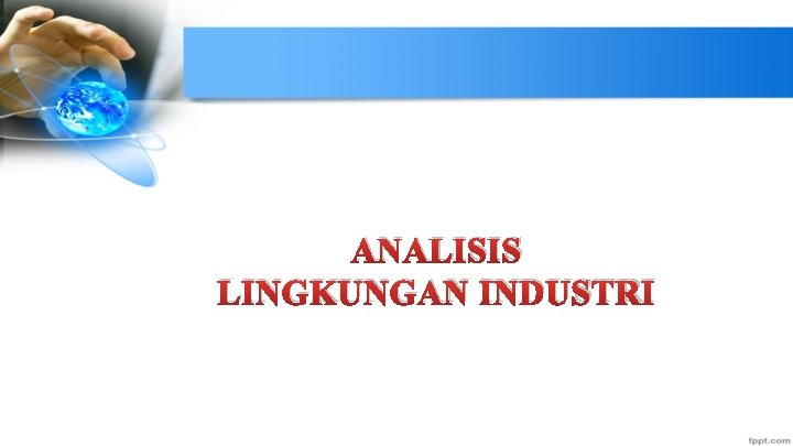 ANALISIS LINGKUNGAN INDUSTRI 