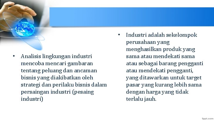  • Analisis lingkungan industri mencoba mencari gambaran tentang peluang dan ancaman bisnis yang