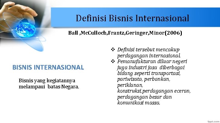 Definisi Bisnis Internasional Ball , Mc. Culloch, Frantz, Geringer, Minor(2006) BISNIS INTERNASIONAL Bisnis yang