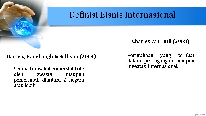 Definisi Bisnis Internasional Charles WH Hill (2008) Daniels, Radebaugh & Sullivan (2004) Semua transaksi