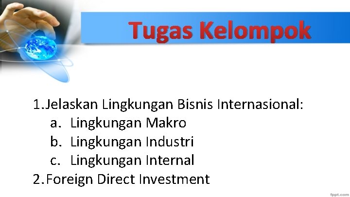 Tugas Kelompok 1. Jelaskan Lingkungan Bisnis Internasional: a. Lingkungan Makro b. Lingkungan Industri c.