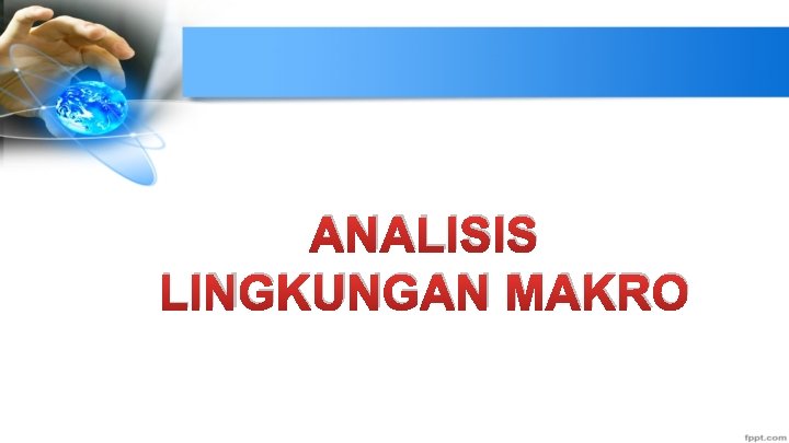 ANALISIS LINGKUNGAN MAKRO 