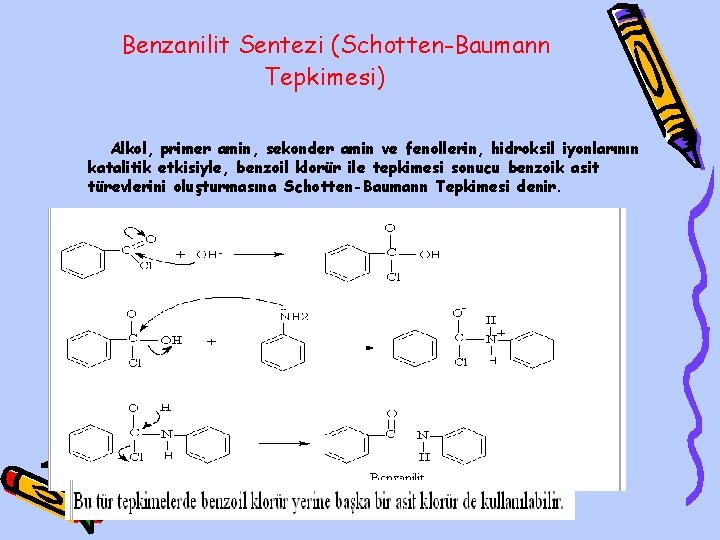 Benzanilit Sentezi (Schotten-Baumann Tepkimesi) Alkol, primer amin, sekonder amin ve fenollerin, hidroksil iyonlarının katalitik