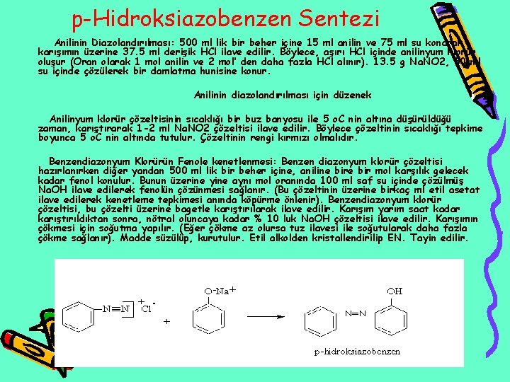 p-Hidroksiazobenzen Sentezi Anilinin Diazolandırılması: 500 ml lik bir beher içine 15 ml anilin ve