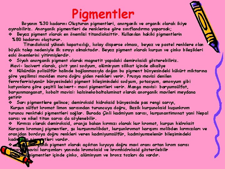 Pigmentler Boyanın %30 kadarını Oluşturan pigmentleri, anorganik ve organik olarak ikiye ayırabiliriz. Anorganik pigmentleri