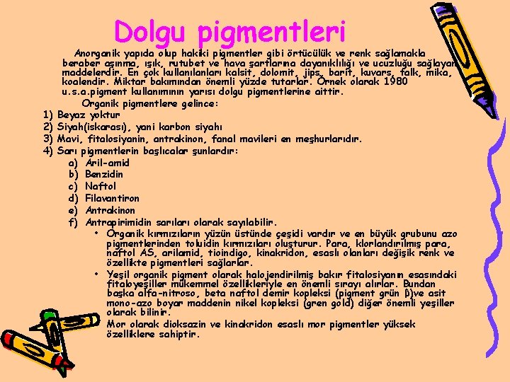 Dolgu pigmentleri 1) 2) 3) 4) Anorganik yapıda olup hakiki pigmentler gibi örtücülük ve