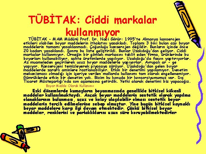 TÜBİTAK: Ciddi markalar kullanmıyor TÜBİTAK - MAM Müdürü Prof. Dr. Naci Görür: 1995'te Almanya