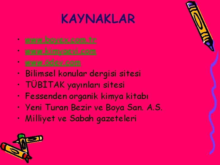 KAYNAKLAR • • www. boyex. com. tr www. kimyaevi. com www. ödev. com Bilimsel
