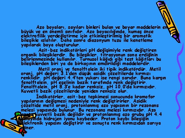 Azo boyaları, sayıları binleri bulan ve boyar maddelerin en büyük ve en önemli sınıfıdır.