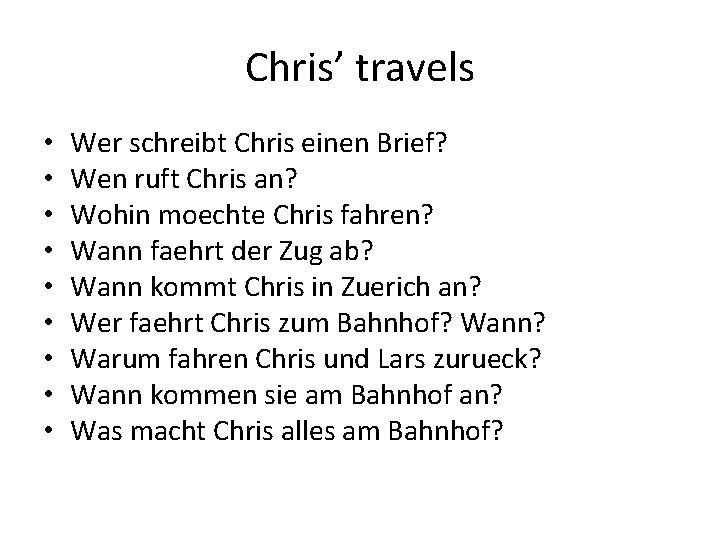 Chris’ travels • • • Wer schreibt Chris einen Brief? Wen ruft Chris an?