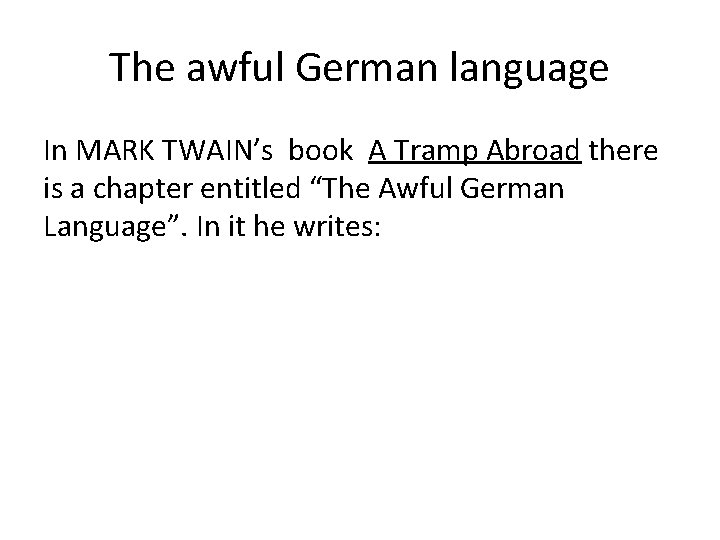 The awful German language In MARK TWAIN’s book A Tramp Abroad there is a
