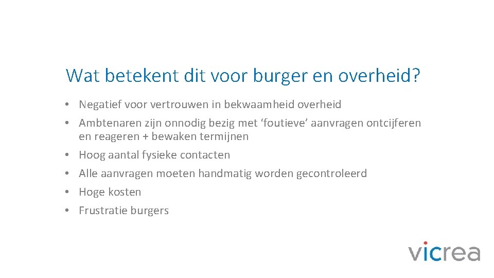 Wat betekent dit voor burger en overheid? • Negatief voor vertrouwen in bekwaamheid overheid