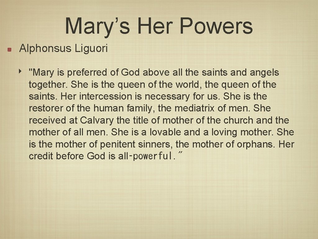 Mary’s Her Powers Alphonsus Liguori ‣ "Mary is preferred of God above all the
