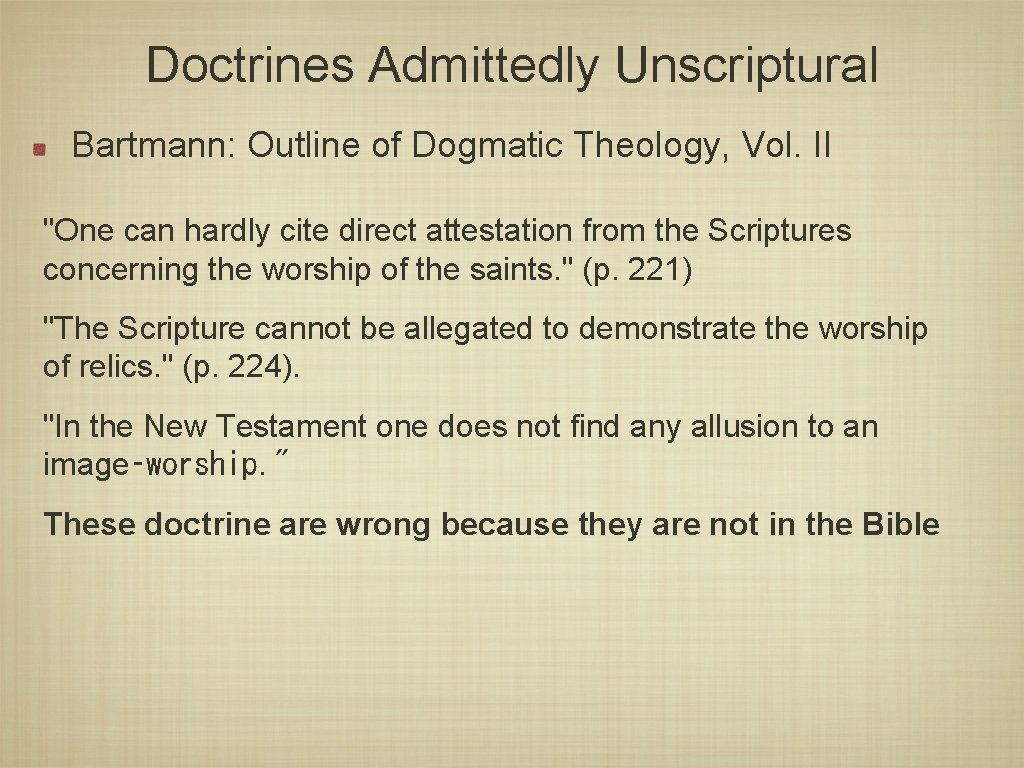 Doctrines Admittedly Unscriptural Bartmann: Outline of Dogmatic Theology, Vol. II "One can hardly cite