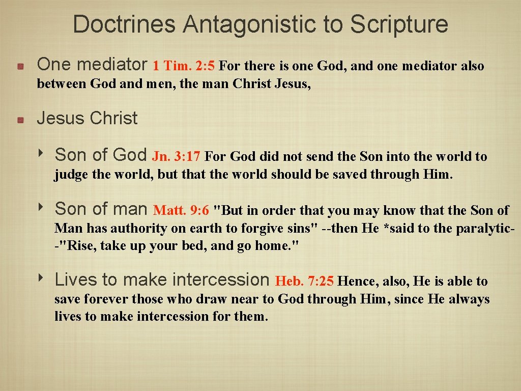 Doctrines Antagonistic to Scripture One mediator 1 Tim. 2: 5 For there is one