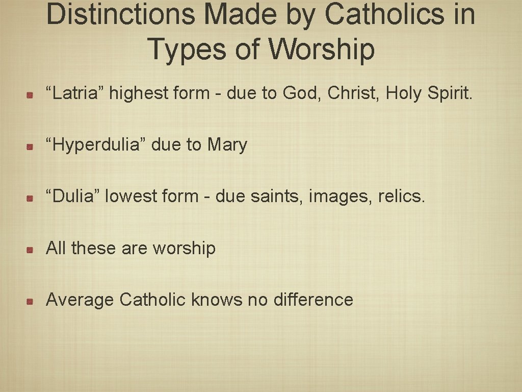 Distinctions Made by Catholics in Types of Worship “Latria” highest form - due to