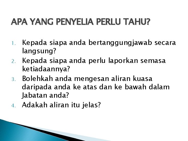 APA YANG PENYELIA PERLU TAHU? 1. 2. 3. 4. Kepada siapa anda bertanggungjawab secara APA YANG PENYELIA PERLU TAHU? 1. 2. 3. 4. Kepada siapa anda bertanggungjawab secara