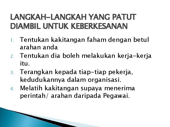 LANGKAH-LANGKAH YANG PATUT DIAMBIL UNTUK KEBERKESANAN 1. 2. 3. 4. Tentukan kakitangan faham dengan LANGKAH-LANGKAH YANG PATUT DIAMBIL UNTUK KEBERKESANAN 1. 2. 3. 4. Tentukan kakitangan faham dengan