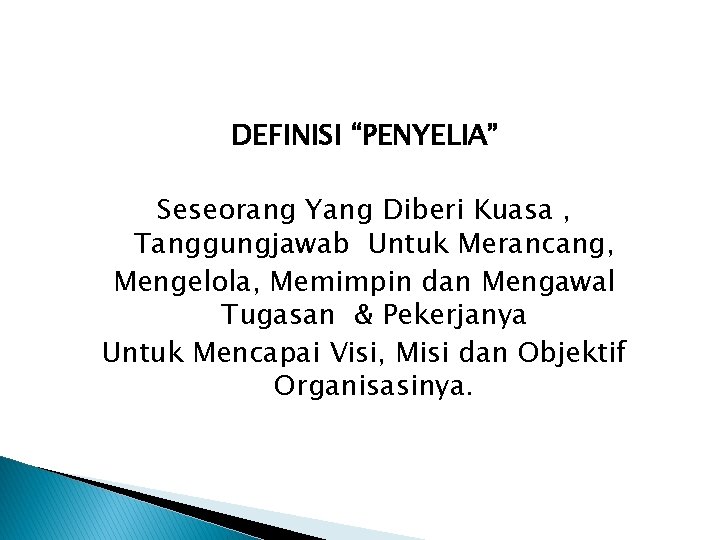 DEFINISI “PENYELIA” Seseorang Yang Diberi Kuasa , Tanggungjawab Untuk Merancang, Mengelola, Memimpin dan Mengawal DEFINISI “PENYELIA” Seseorang Yang Diberi Kuasa , Tanggungjawab Untuk Merancang, Mengelola, Memimpin dan Mengawal