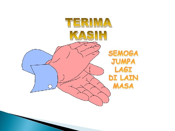 TERIMA KASIH SEMOGA JUMPA LAGI DI LAIN MASA TERIMA KASIH SEMOGA JUMPA LAGI DI LAIN MASA