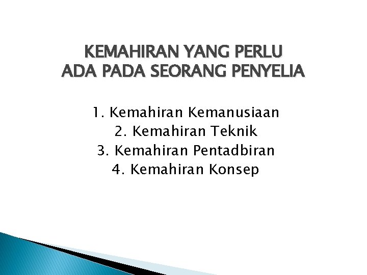 KEMAHIRAN YANG PERLU ADA PADA SEORANG PENYELIA 1. Kemahiran Kemanusiaan 2. Kemahiran Teknik 3. KEMAHIRAN YANG PERLU ADA PADA SEORANG PENYELIA 1. Kemahiran Kemanusiaan 2. Kemahiran Teknik 3.