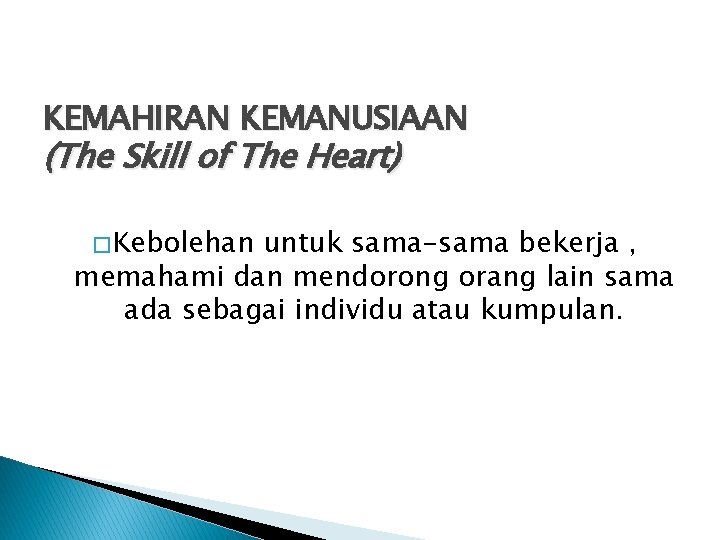 KEMAHIRAN KEMANUSIAAN (The Skill of The Heart) � Kebolehan untuk sama-sama bekerja , memahami KEMAHIRAN KEMANUSIAAN (The Skill of The Heart) � Kebolehan untuk sama-sama bekerja , memahami