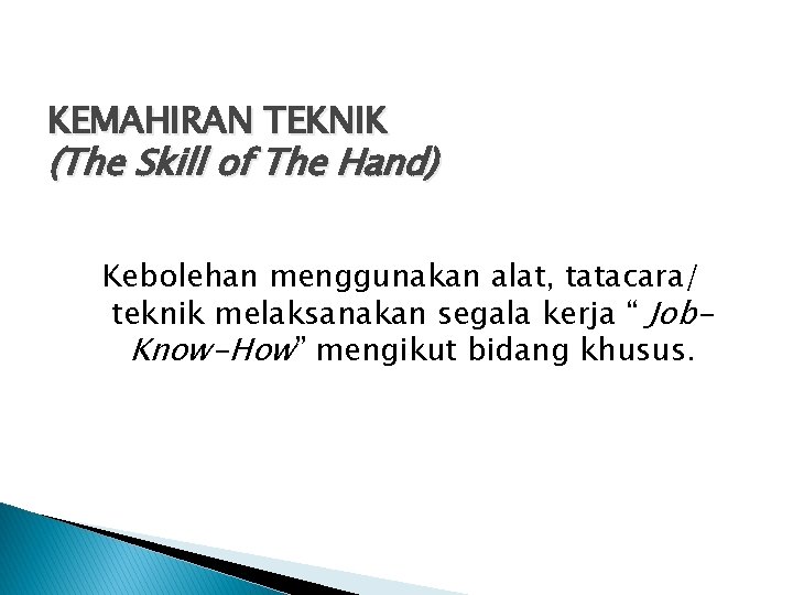 KEMAHIRAN TEKNIK (The Skill of The Hand) Kebolehan menggunakan alat, tatacara/ teknik melaksanakan segala KEMAHIRAN TEKNIK (The Skill of The Hand) Kebolehan menggunakan alat, tatacara/ teknik melaksanakan segala
