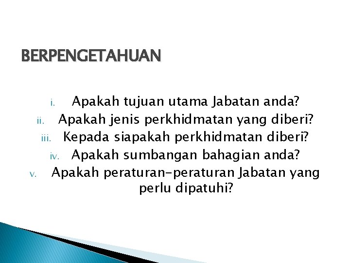 BERPENGETAHUAN Apakah tujuan utama Jabatan anda? ii. Apakah jenis perkhidmatan yang diberi? iii. Kepada BERPENGETAHUAN Apakah tujuan utama Jabatan anda? ii. Apakah jenis perkhidmatan yang diberi? iii. Kepada