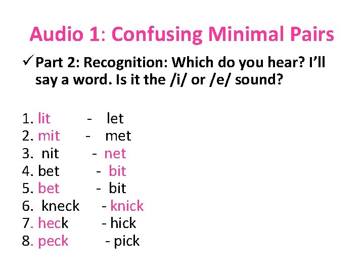 Audio 1: Confusing Minimal Pairs ü Part 2: Recognition: Which do you hear? I’ll