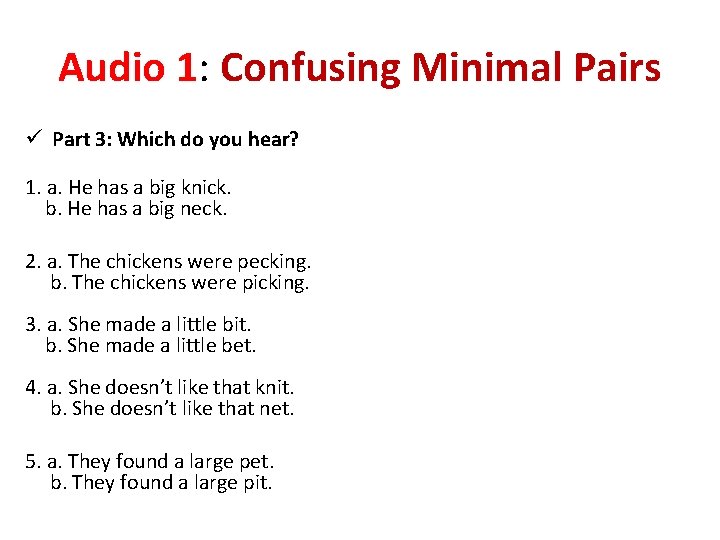 Audio 1: Confusing Minimal Pairs ü Part 3: Which do you hear? 1. a.