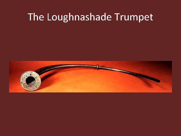The Loughnashade Trumpet 