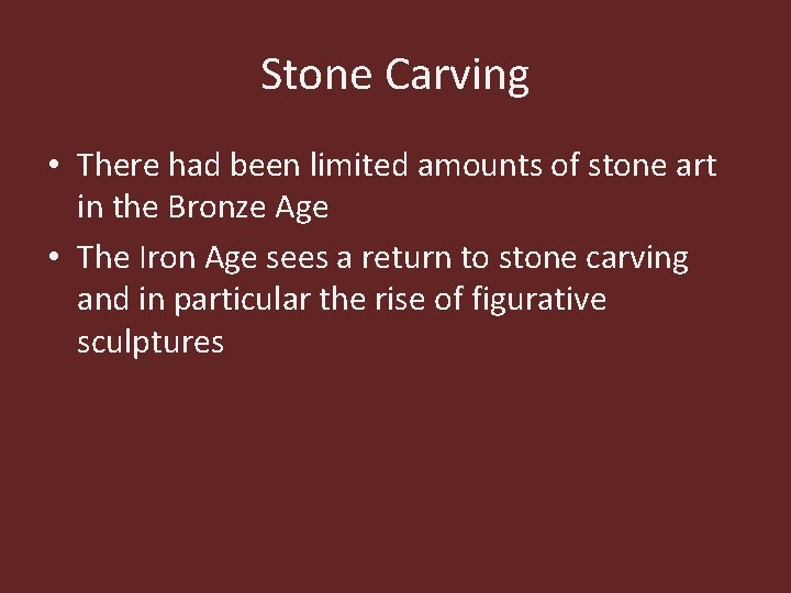 Stone Carving • There had been limited amounts of stone art in the Bronze