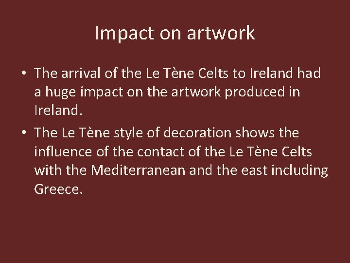 Impact on artwork • The arrival of the Le Tène Celts to Ireland had