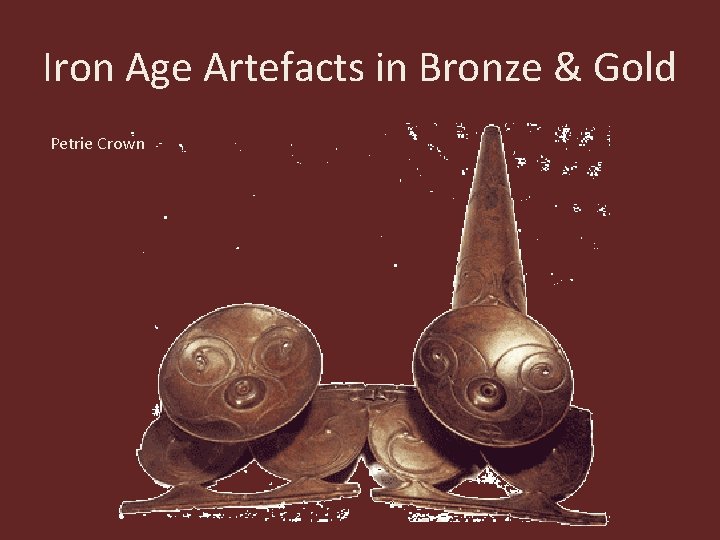 Iron Age Artefacts in Bronze & Gold Petrie Crown 