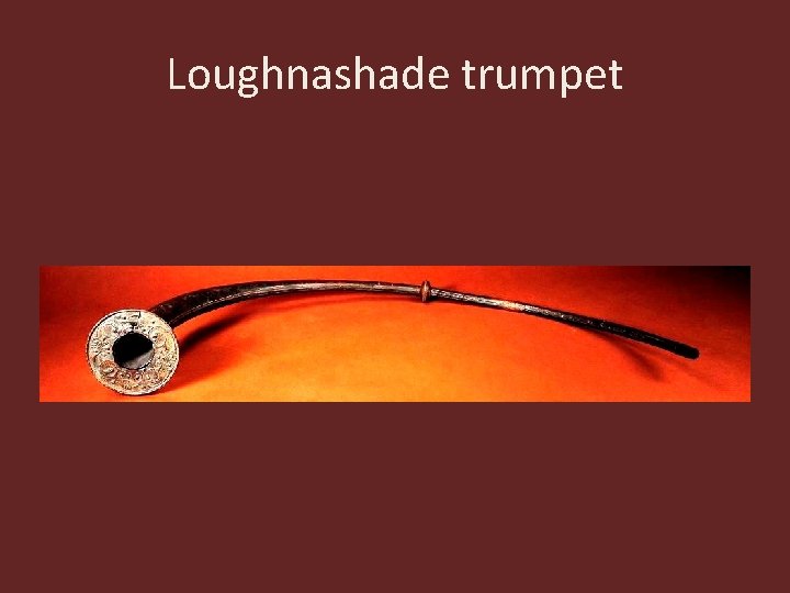 Loughnashade trumpet 