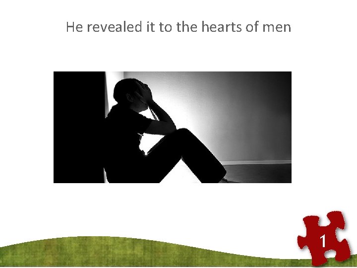 He revealed it to the hearts of men 1 