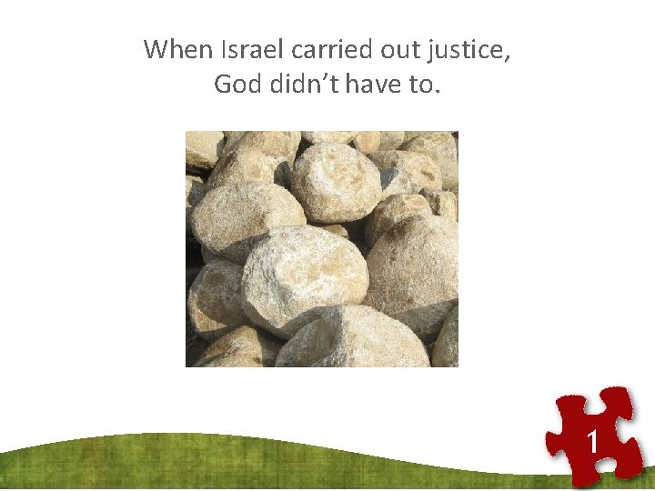 When Israel carried out justice, God didn’t have to. 1 