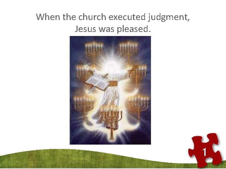 When the church executed judgment, Jesus was pleased. 1 