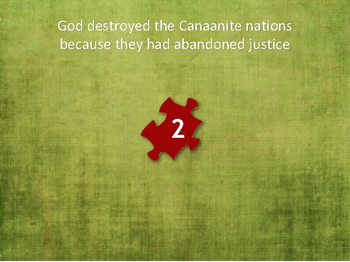 God destroyed the Canaanite nations because they had abandoned justice 2 