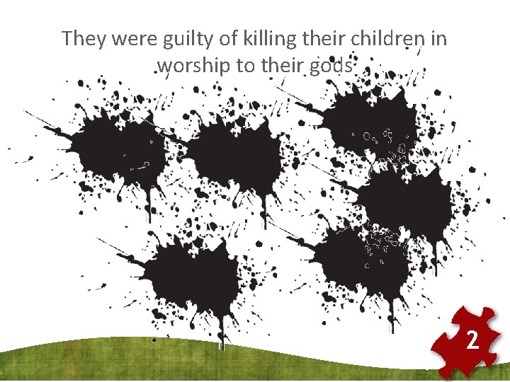 They were guilty of killing their children in worship to their gods 2 