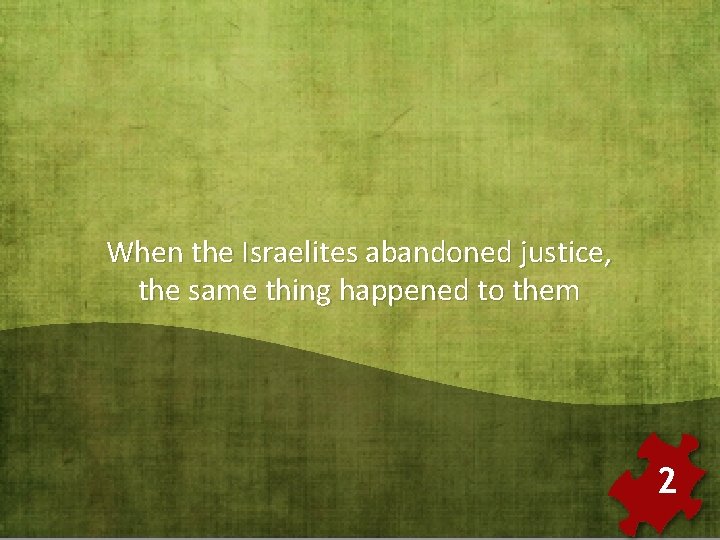 When the Israelites abandoned justice, the same thing happened to them 2 