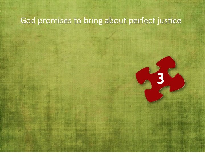 God promises to bring about perfect justice 3 